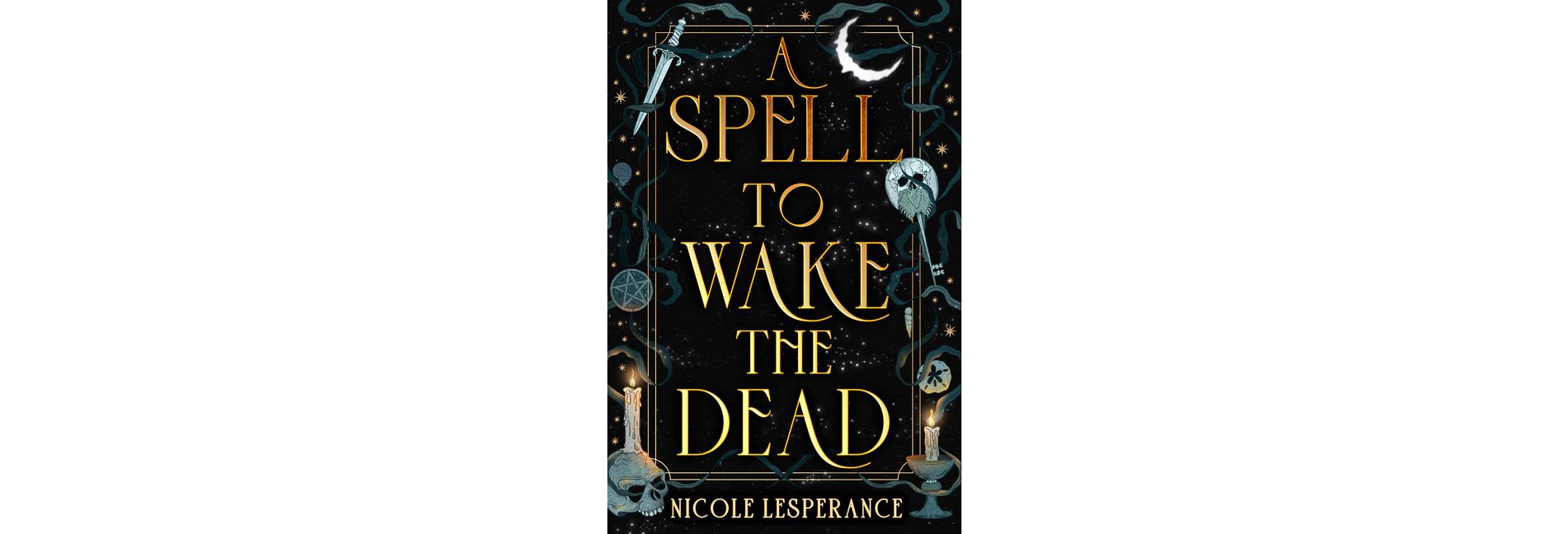 A Spell to Wake the Dead - by  Nicole Lesperance (Hardcover)