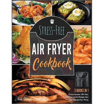 Stress-Free Air Fryer Cookbook [3 IN 1] - by  Marta Ustionata (Paperback)