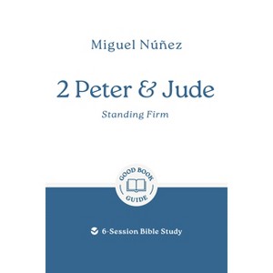 2 Peter & Jude: Standing Firm - (Good Book Guides) by  Miguel Núñez (Paperback) - 1 of 1