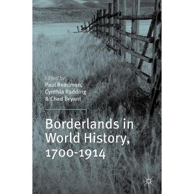 Borderlands in World History, 1700-1914 - by  P Readman & C Radding & C Bryant (Paperback)