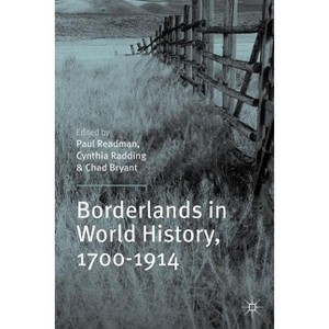 Borderlands in World History, 1700-1914 - by  P Readman & C Radding & C Bryant (Paperback) - 1 of 1