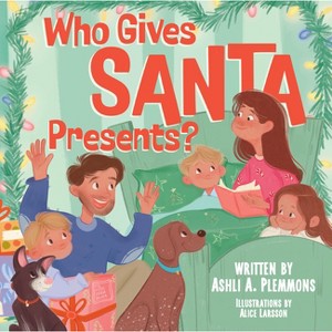 Who Gives Santa Presents? - by  Ashli Ackel Plemmons (Hardcover) - 1 of 1