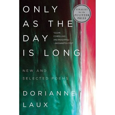 Only as the Day Is Long - by  Dorianne Laux (Paperback)