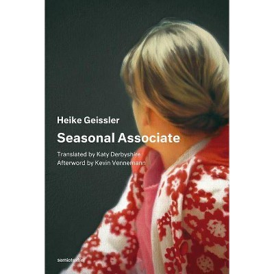 Seasonal Associate - (Semiotext(e) / Native Agents) by  Heike Geissler (Paperback)