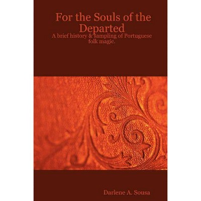 For the Souls of the Departed - by  Darlene A Sousa (Paperback)