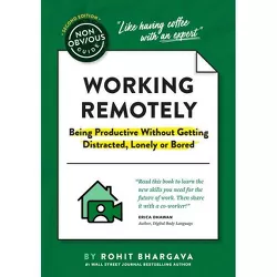 The Non-Obvious Guide to Working Remotely (Being Productive Without Getting Distracted, Lonely or Bored) - (Non-Obvious Guides) by  Rohit Bhargava