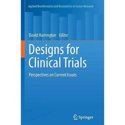 Designs for Clinical Trials - (Applied Bioinformatics and Biostatistics in Cancer Research) by  David Harrington (Paperback)