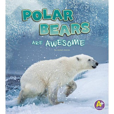 Polar Bears Are Awesome - (Polar Animals) by  Jaclyn Jaycox (Paperback)