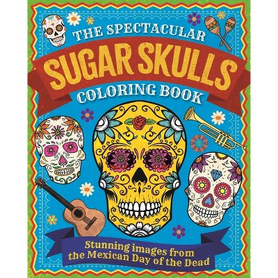 The Spectacular Sugar Skulls Coloring Book - (Sirius Creative Coloring) by  Tansy Willow (Paperback)