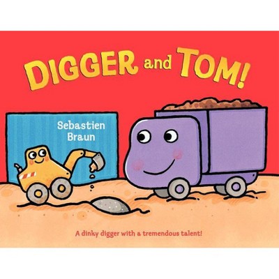 Digger and Tom! - by  Sebastien Braun (Hardcover)