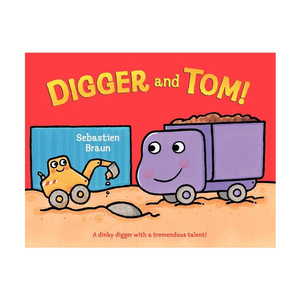 ISBN 9780062077523 product image for Digger and Tom! - by Sebastien Braun (Hardcover) | upcitemdb.com