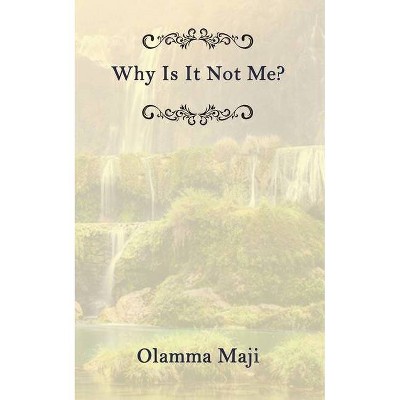 Why Is It Not Me? - by  Olamma Maji (Paperback)