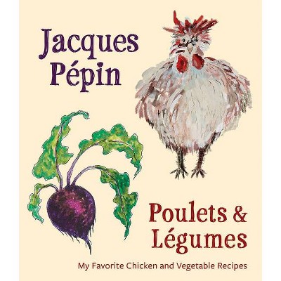 Jacques Pépin Poulets & Légumes - (Hardcover)