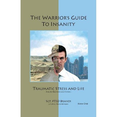 The Warrior's Guide to Insanity - by  Andrew B Brandi & Sgt Andy Brandi (Paperback)