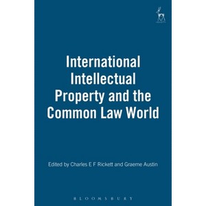 International Intellectual Property and the Common Law World - by  Charles E F Rickett & Graeme W Austin (Hardcover) - 1 of 1