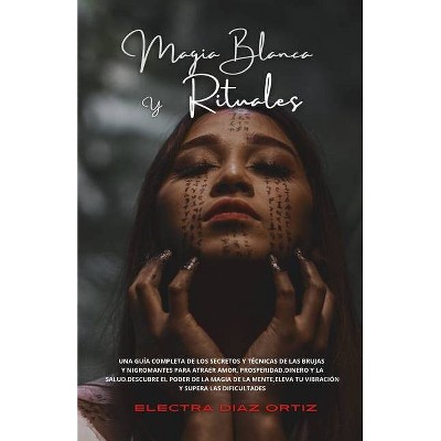 Magia Blanca y Rituales - by  Electra Díaz Ortiz (Paperback)