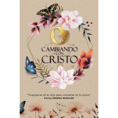 Cambiando con Cristo - by  Paola Andrea Morales (Paperback)