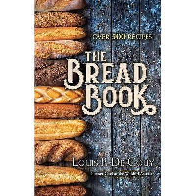 The Bread Book - by  Louis P De Gouy (Hardcover)