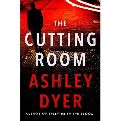 The Cutting Room - by  Ashley Dyer (Hardcover)