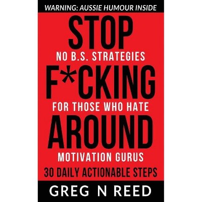 Stop F*cking Around - by  Greg N Reed (Paperback)