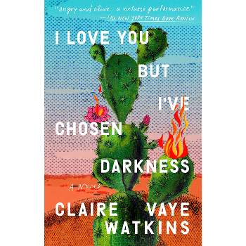 I Love You But I've Chosen Darkness - by Claire Vaye Watkins