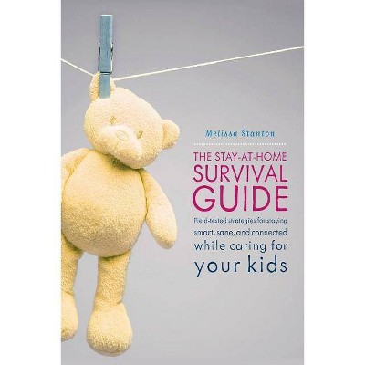 The Stay-At-Home Survival Guide - by  Melissa Stanton (Paperback)