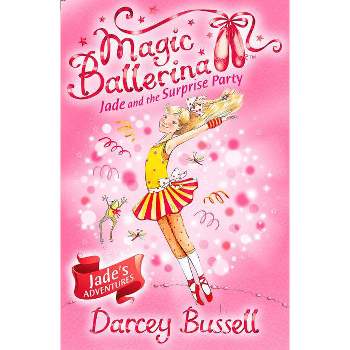 Jade and the Surprise Party - (Magic Ballerina) by  Darcey Bussell (Paperback)
