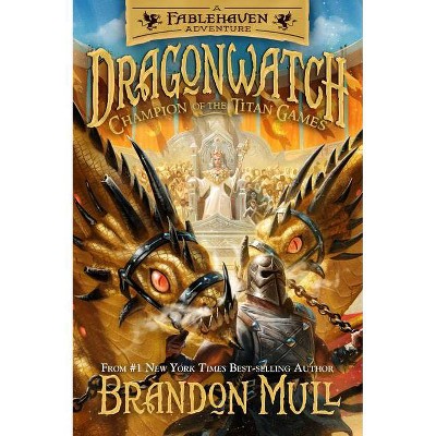 Champion of the Titan Games - (Dragonwatch) by  Brandon Mull (Hardcover)