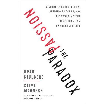 The Passion Paradox - by  Brad Stulberg & Steve Magness (Hardcover)