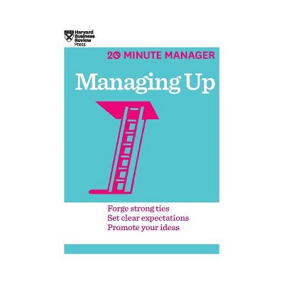 Managing Up (HBR 20-Minute Manager Series) - by  Harvard Business Review (Hardcover)
