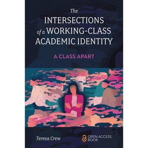 The Intersections of a Working-Class Academic Identity - by  Teresa Crew (Paperback) - 1 of 1