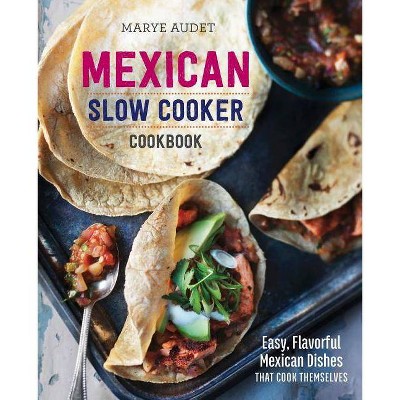 Mexican Slow Cooker Cookbook - by  Marye Audet (Paperback)