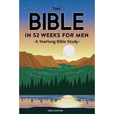 The Bible in 52 Weeks for Men - by  Josh Laxton (Paperback)