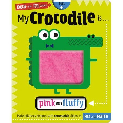 My Crocodile is Pink and Fluffy - by Scott Barker (Board Book)