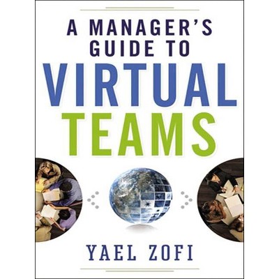 A Manager's Guide to Virtual Teams - by  Yael Zofi (Paperback)