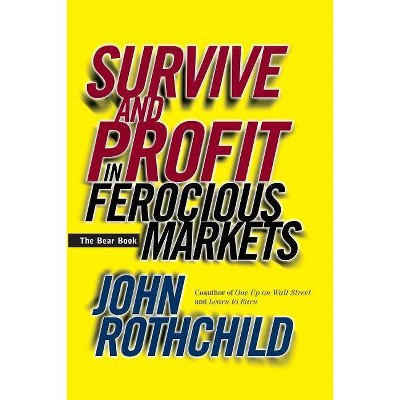 Survive and Profit in Ferocious Markets - by  John Rothchild (Paperback)