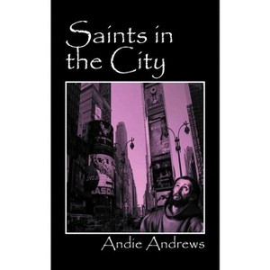 Saints in the City - by  Andie Andrews (Paperback) - 1 of 1