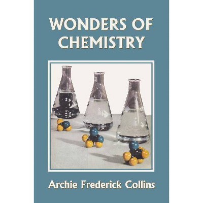 Wonders of Chemistry (Yesterday's Classics) - by  Archie Frederick Collins (Paperback)