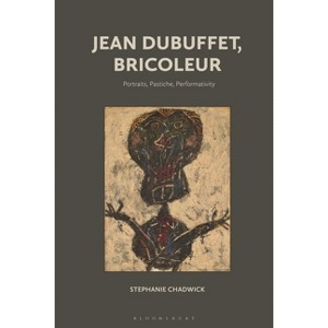 Jean Dubuffet, Bricoleur - by  Stephanie Chadwick (Paperback) - 1 of 1