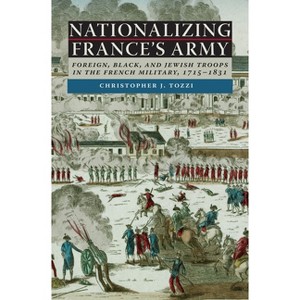 Nationalizing France's Army - by  Christopher J Tozzi (Hardcover) - 1 of 1