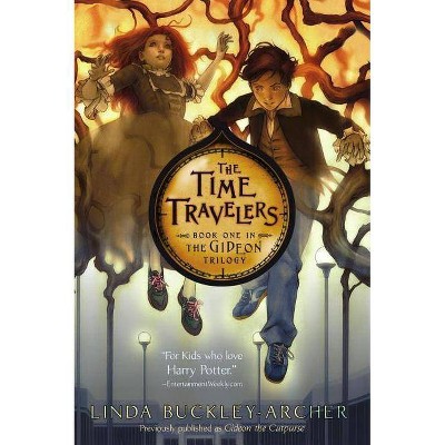 The Time Travelers, 1 - (Gideon Trilogy) by  Linda Buckley-Archer (Paperback)