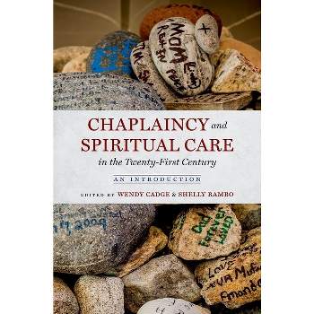 Chaplaincy and Spiritual Care in the Twenty-First Century - by  Wendy Cadge & Shelly Rambo (Paperback)