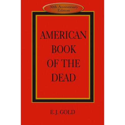 American Book of the Dead - 3rd Edition by  E J Gold (Paperback)