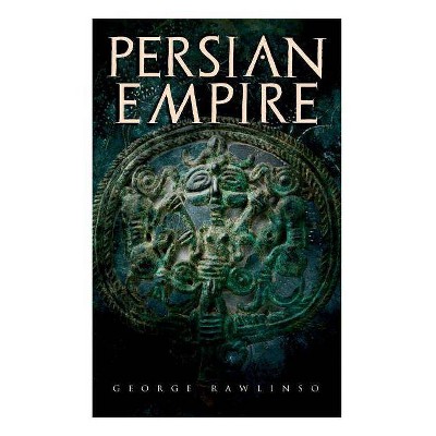 Persian Empire - by  George Rawlinson (Paperback)