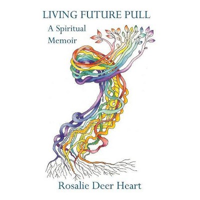 Living Future Pull - by  Rosalie Deer Heart (Paperback)