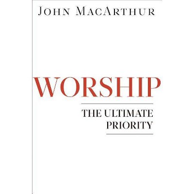 Worship - by  John MacArthur (Paperback)