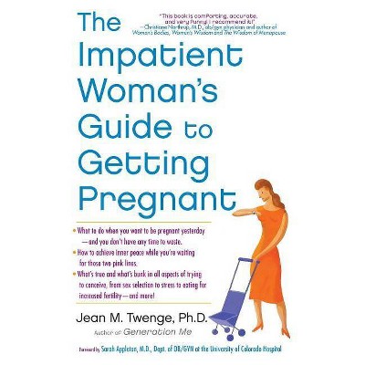 The Impatient Woman's Guide to Getting Pregnant - by  Jean M Twenge (Paperback)