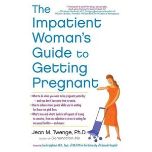 The Impatient Woman's Guide to Getting Pregnant - by  Jean M Twenge (Paperback) - 1 of 1