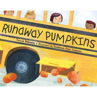 Runaway Pumpkins - by  Teresa Bateman (Hardcover)