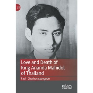 Love and Death of King Ananda Mahidol of Thailand - by  Pavin Chachavalpongpun (Hardcover) - 1 of 1